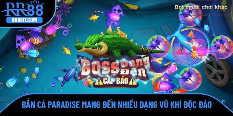 Bắn cá Paradise mang đến nhiều dạng vũ khí độc đáo