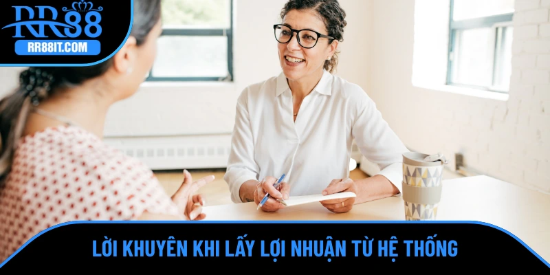 Lời khuyên khi lấy lợi nhuận từ hệ thống