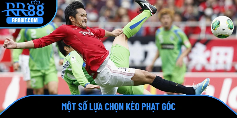 Một số lựa chọn kèo phạt góc