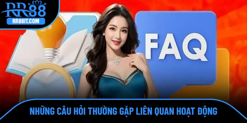 Những câu hỏi thường gặp liên quan hoạt động