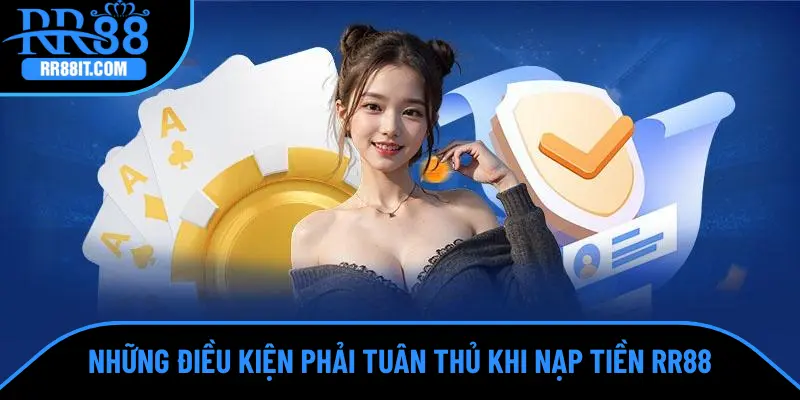 Những điều kiện phải tuân thủ khi nạp tiền RR88
